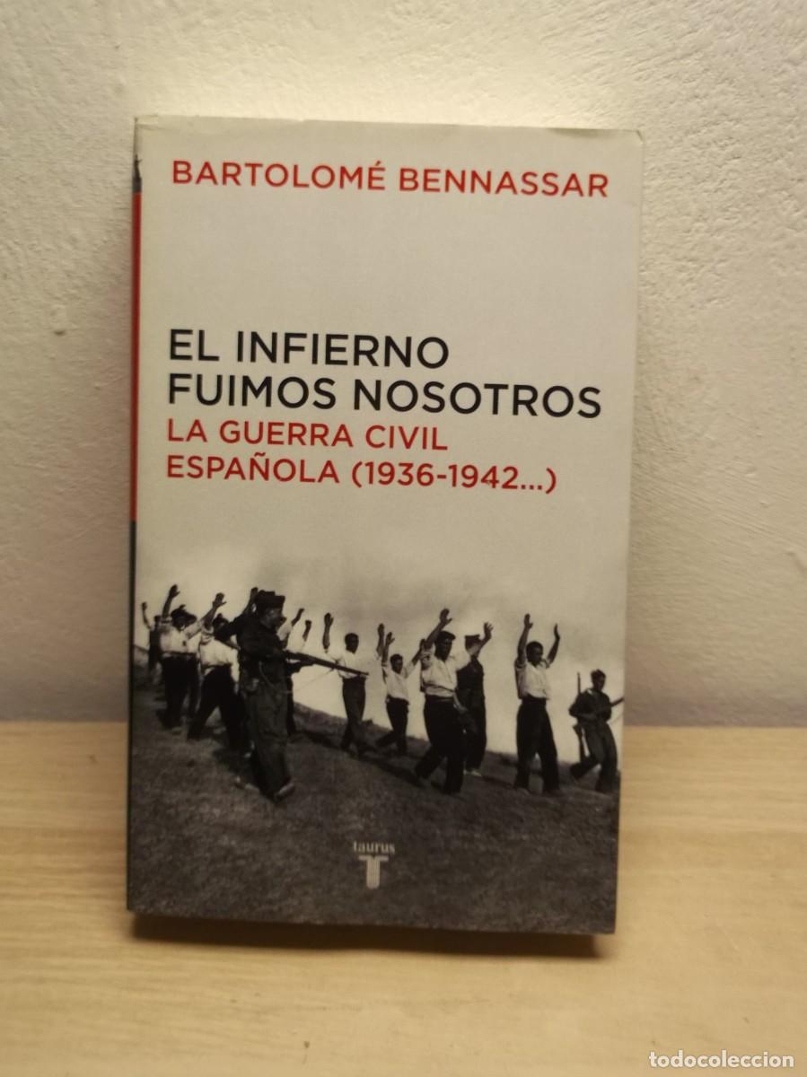 Libros de segunda mano: El infierno fuimos nosotros. La Guerra Civil espa&ntilde;ola (1936-1942...)de BENNASSAR BARTOLO