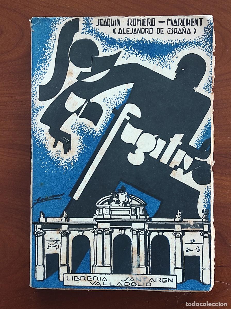 Libros de segunda mano: SOY UN FUGITIVO - JOAQU&Iacute;N ROMERO-MARCHENT (ALEJANDRO DE ESPA&Ntilde;A) - VALLADOLID A&Ntilde;O 1937