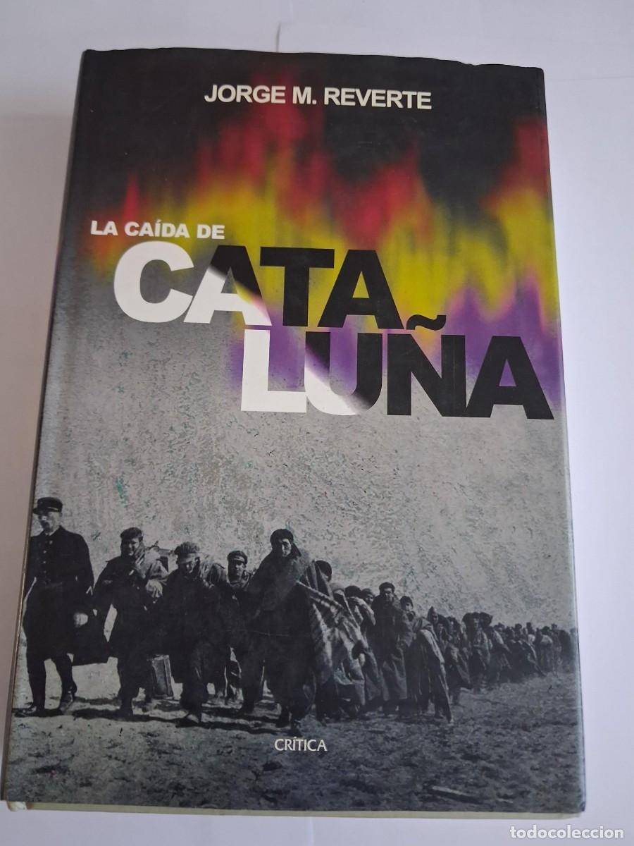 Libros de segunda mano: Jorge M. Reverte La Caida de Catalu&ntilde;a Critica Tapa dura