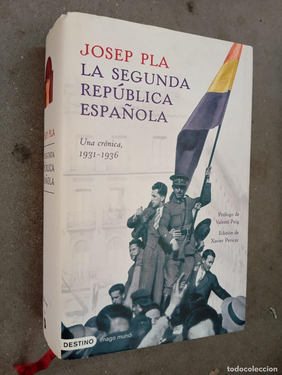 Libros de segunda mano: La Segunda Rep&uacute;blica espa&ntilde;ola. Una cr&oacute;nica, 1931-1936 / Josep Pla / Ed. Destino, 2006