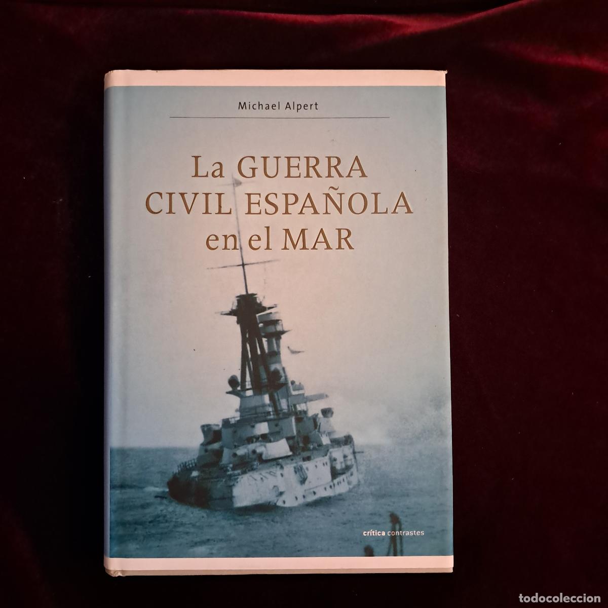 Libros de segunda mano: LA GUERRA CIVIL ESPA&Ntilde;OLA EN EL MAR. Michael Alpert. Cr&iacute;tica 2008