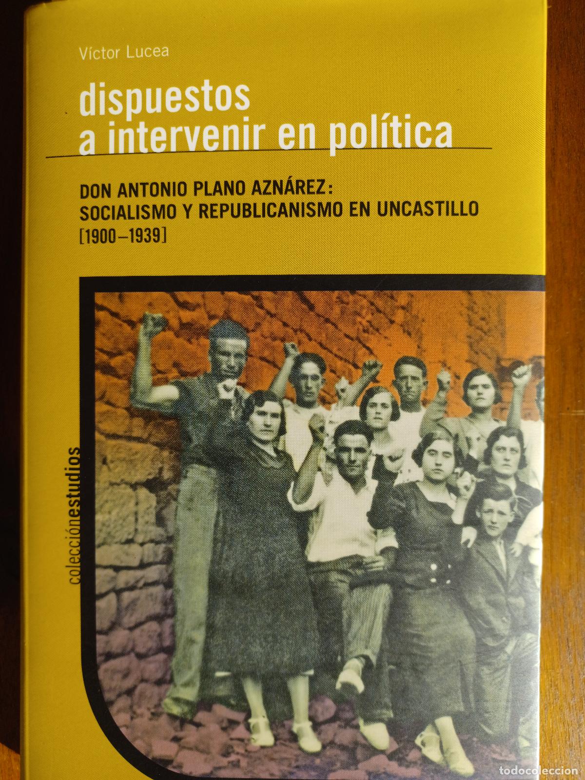Libros de segunda mano: UNCASTILLO -DISPUESTOS A INTERVENIR EN POLITICA. SOCIALISMO Y REPUBLICANISMO EN UNCASTILLO 1900-1939