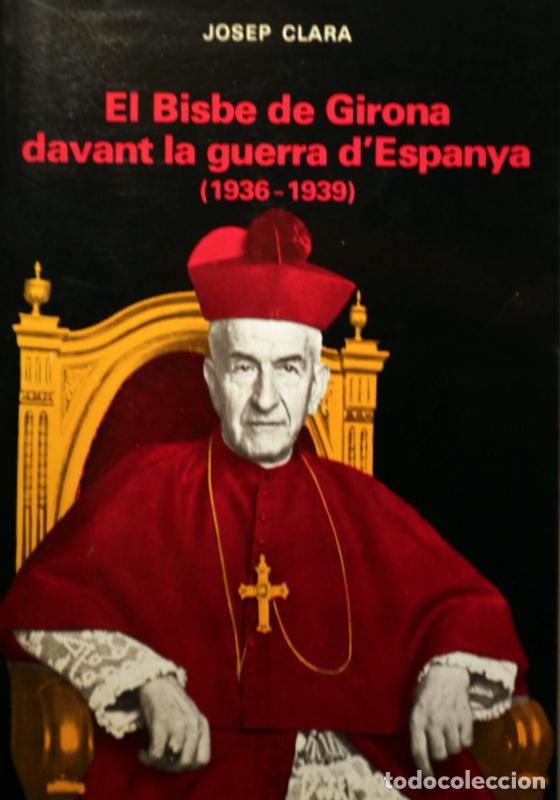 Libros de segunda mano: Cartany&agrave;, Josep - CLARA, Josep - EL BISBE DE GIRONA DAVANT LA GUERRA D'ESPANYA (1936-1939) - Barcelo