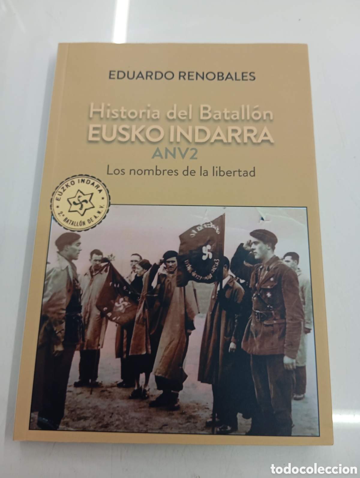 Libros de segunda mano: Historia Del Batallon Eusko Indarra Los Nombres De La Libertad E. Renobales GUDARIS EUSKO ABERTZALE