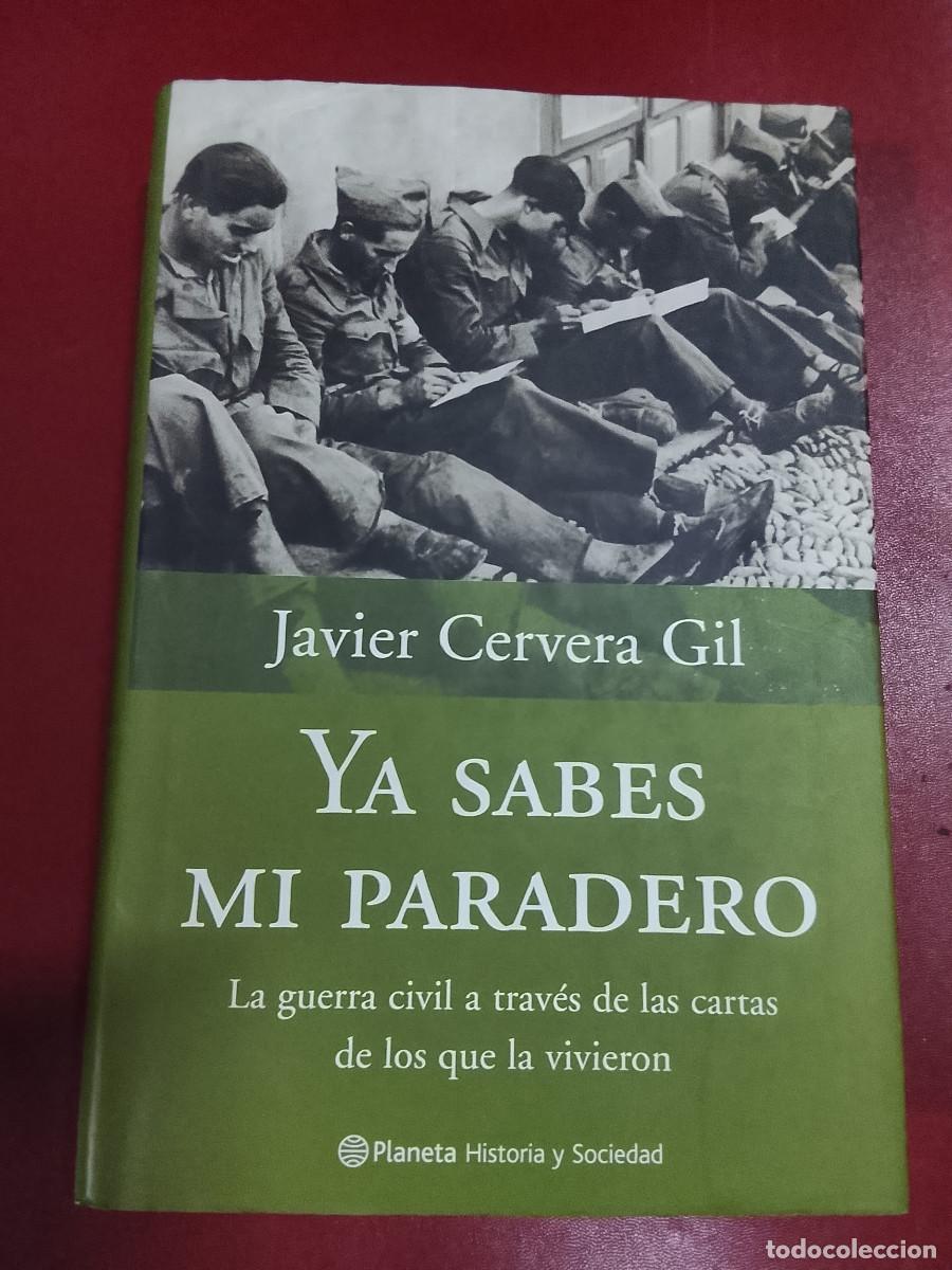Libros de segunda mano: Javier Cervera Gil: Ya sabes mi paradero. La guerra civil a trav&eacute;s de las cartas de los que la vivie