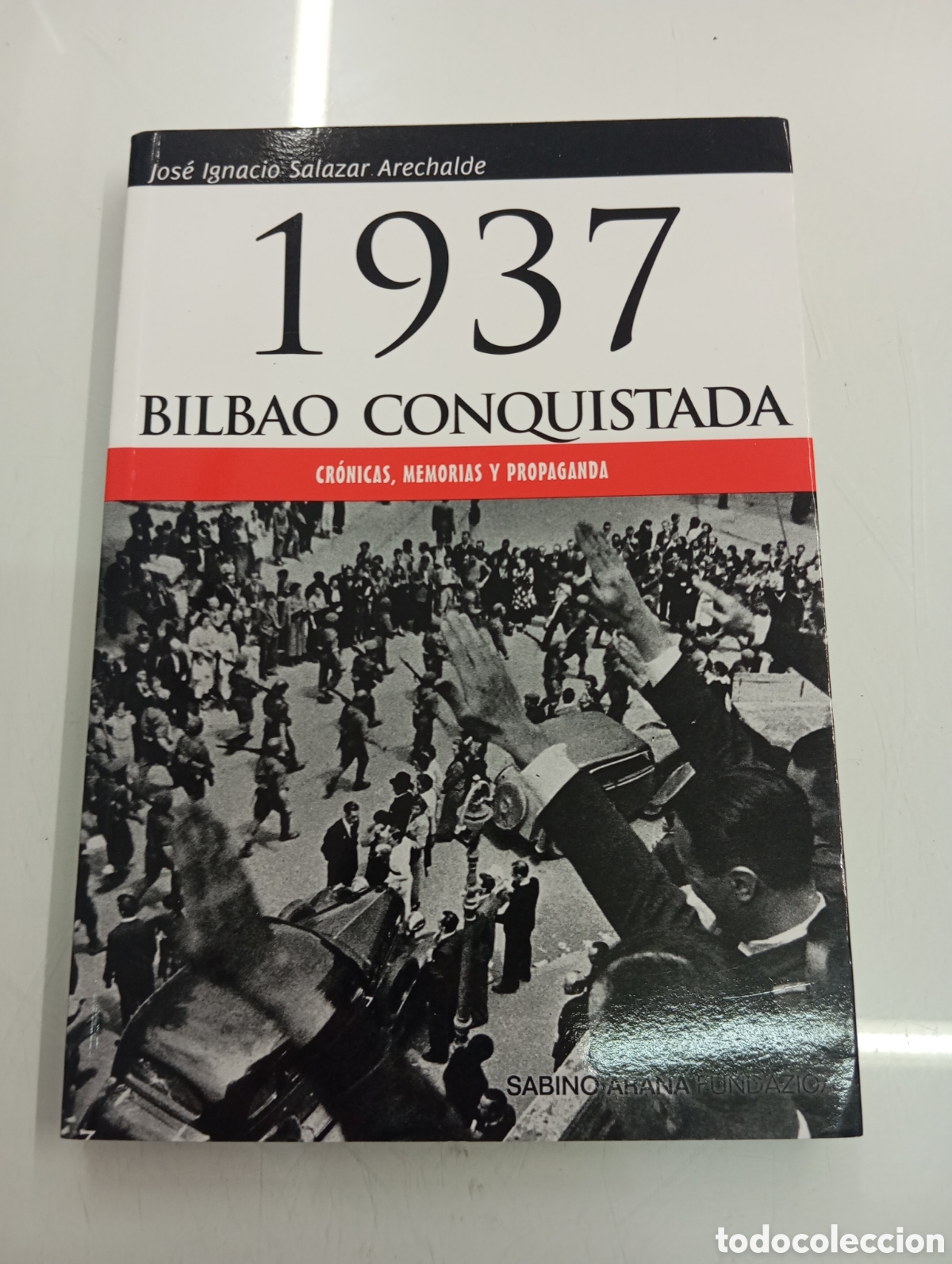 Libros de segunda mano: 1937 Bilbao conquistada. Cr&oacute;nicas, memorias y propaganda J.I. Salazar Arechalde Caida PAIS VASCO