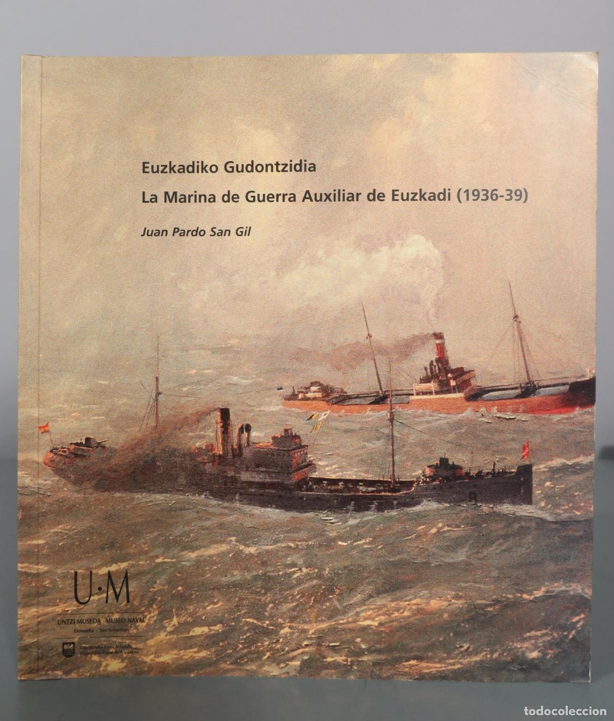 Libros de segunda mano: Euzkadiko Gudontzidia - La Marina de Guerra Auxiliar de Euzkadi - Juan Pardo San Gil - Untzi Museoa