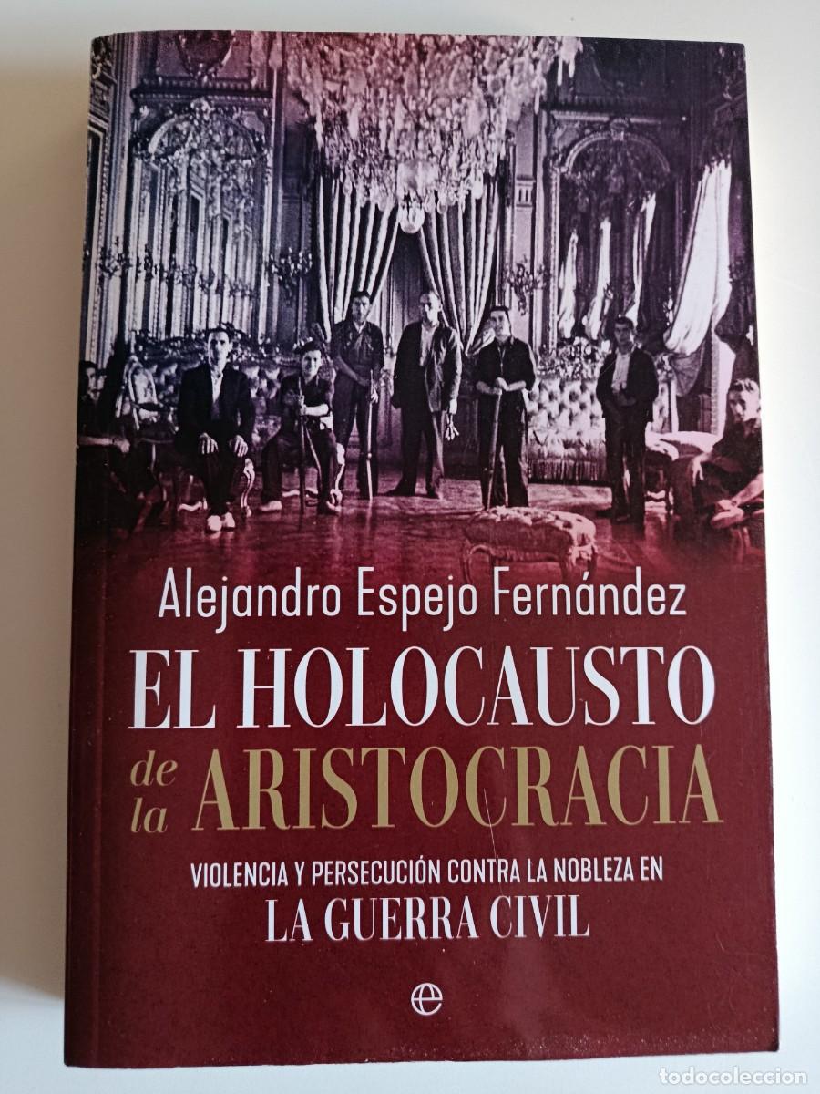 Libros de segunda mano: EL HOLOCAUSTO DE LA ARISTOCRACIA. VIOLENCIA Y PERSECUCI&Oacute;N CONTRA LA NOBLEZA EN LA GUERRA CIVIL.