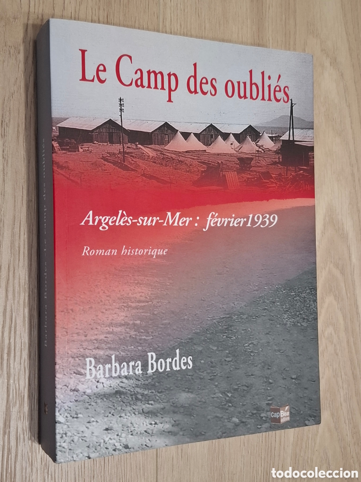 Libros de segunda mano: Le Camp des oubli&eacute;s. Argel&egrave;s-sur-Mer: f&eacute;brier 1939 por Barbara Bordes, guerra civil novela hist&oacute;rica