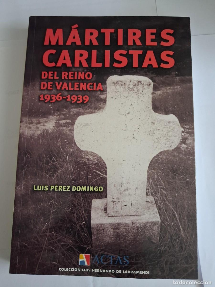 Libros de segunda mano: MARTIRES CARLISTAS DEL REINO DE VALENCIA 1936-1939 - LUIS PEREZ DOMINGO - ACTAS