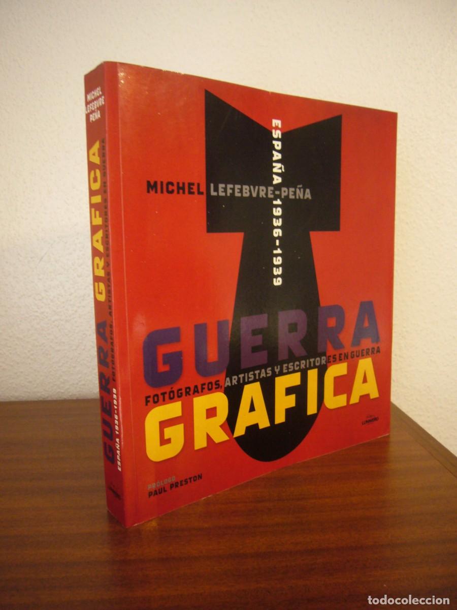 Libros de segunda mano: GUERRA GR&Aacute;FICA. ESPA&Ntilde;A 1936-1939. FOT&Oacute;GRAFOS, ARTISTAS Y ESCRITORES EN GUERRA (2013) LEFEBVRE-PE&Ntilde;A