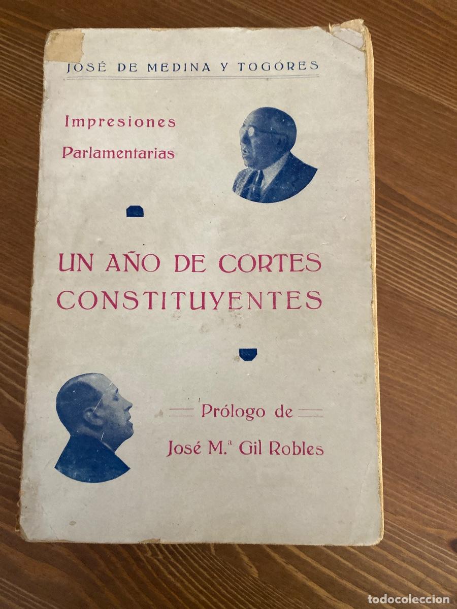 Libros de segunda mano: UN A&Ntilde;O DE CORTES CONSTITUYENTES JOS&Eacute; DE MEDINA Y TOGORES PROLOGO GIL ROBLES 1932