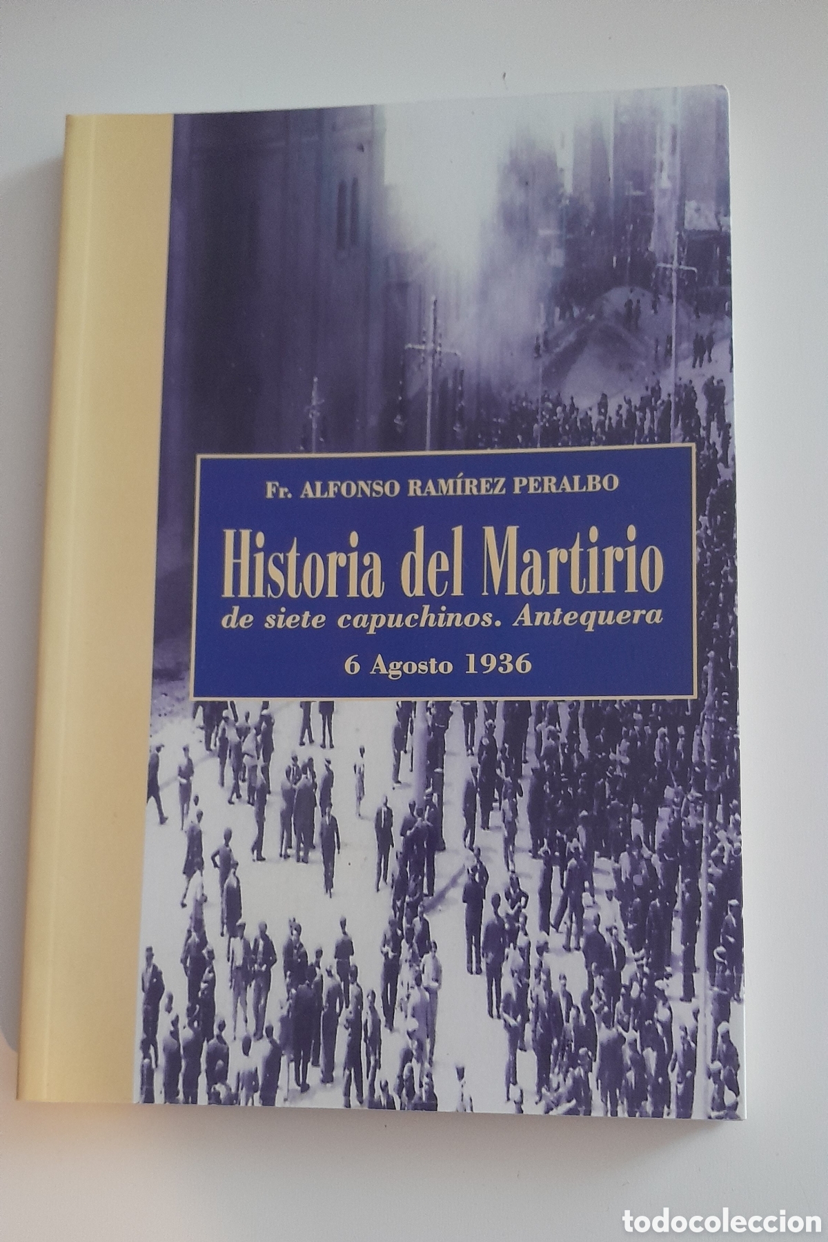 Libros de segunda mano: HISTORIA DEL MARTIRIO DE SIETE CAPUCHINOS. ANTEQUERA. ALFONSO RAMIREZ .GUERRA CIVIL