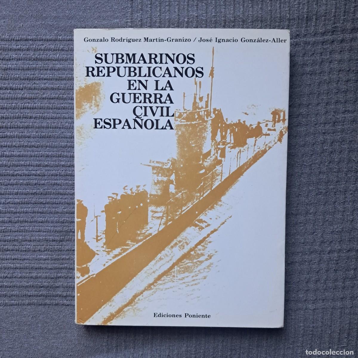 Libros de segunda mano: SUBMARINOS REPUBLICANOS EN LA GUERRA CIVIL ESPA&Ntilde;OLA - GONZALO RODRIGUEZ Y J.I. GONZ&Aacute;LEZ