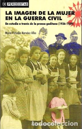 Libros de segunda mano: LA IMAGEN DE LA MUJER EN LA GUERRA CIVIL - NARVAEZ ALBA, MARIA VIRTUDES - A-GCV-2631