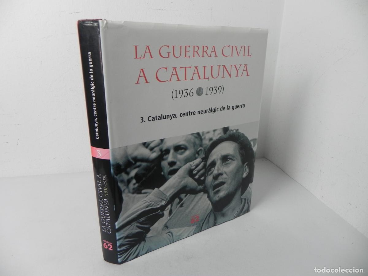 Libros de segunda mano: LA GURTTA CIVIL A CATALUNYA (1936-1939) N&ordm; 3 CATALUNYA, CENTRE NEUR&Agrave;ULGIC DE LA GUERRA- EDIC 62-2005