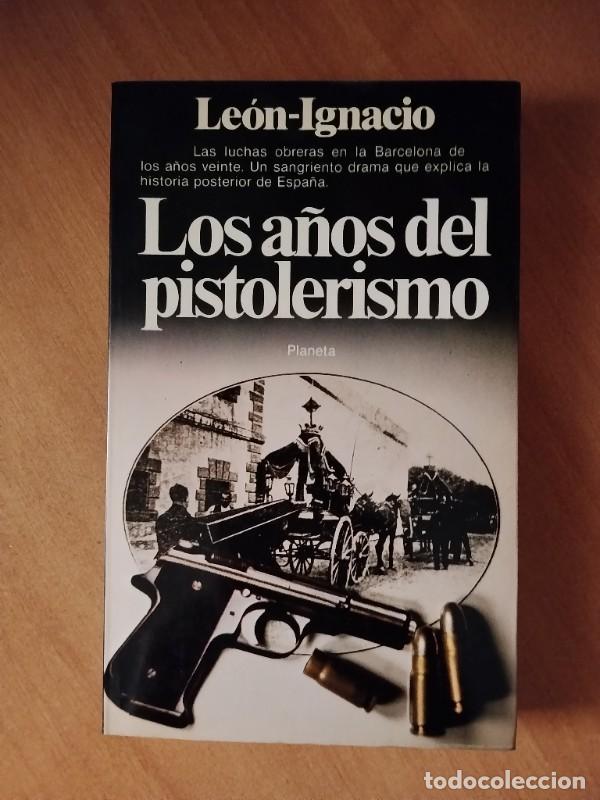 Libros de segunda mano: Los a&ntilde;os del pistolerismo: Ensayo para una guerra civil - Le&oacute;n-Ignacio - Planeta, 1981