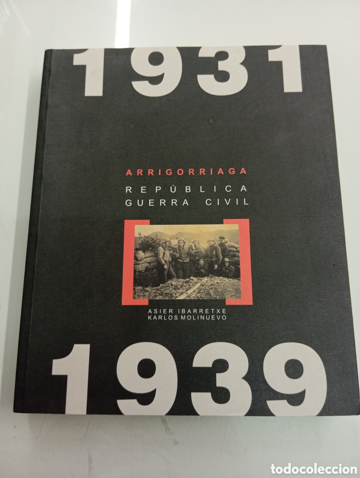Libros de segunda mano: Arrigorriaga Rep&uacute;blica Guerra Civil 1931-1939 Asier Ibarretxe K. Molinuevo 2009 PAIS VASCO GUDARIS
