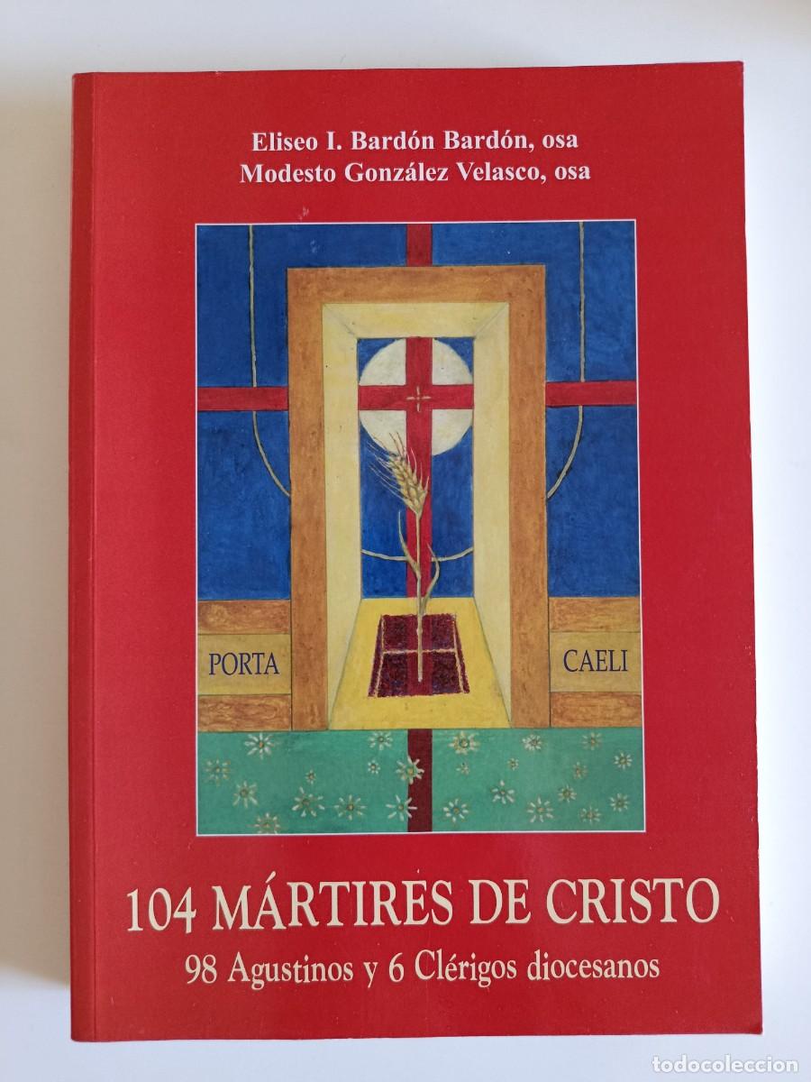 Libros de segunda mano: LOS M&Aacute;RTIRES DE CRISTO. 98 AGUSTINOS Y 6 CL&Eacute;RIGOS DIOCESANOS. ELISEO BARD&Oacute;N MODESTO GONZ&Aacute;LEZ. 2008