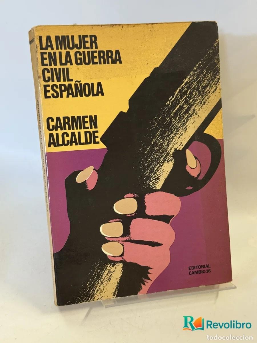 Libros de segunda mano: La Mujer en la Guerra Civil Espa&ntilde;ola - Carmen Alcalde