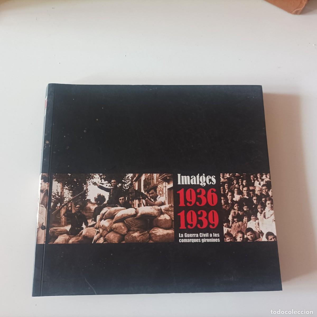 Libros de segunda mano: LLIBRE Imatges 1936 1939 La guerra civil a les comarques gironines . EN CATALAN