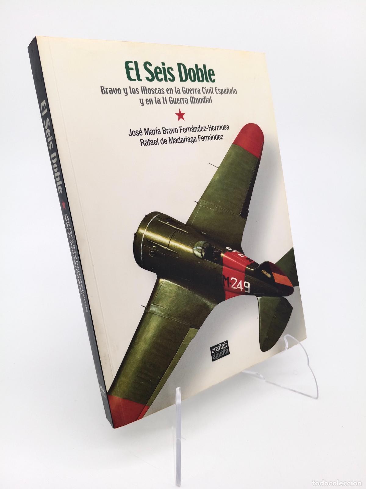 Libros de segunda mano: El seis doble Bravo y los moscas guerra civil espa&ntilde;ola II guerra mundial aviaci&oacute;n Jose Bravo Fern&aacute;nd