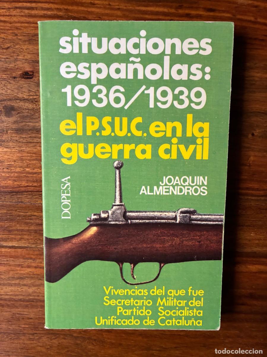 Libros de segunda mano: Situaciones espa&ntilde;olas: 1936/1939. El PSUC en la Guerra Civil. Joaqu&iacute;n Almendros. Dopesa