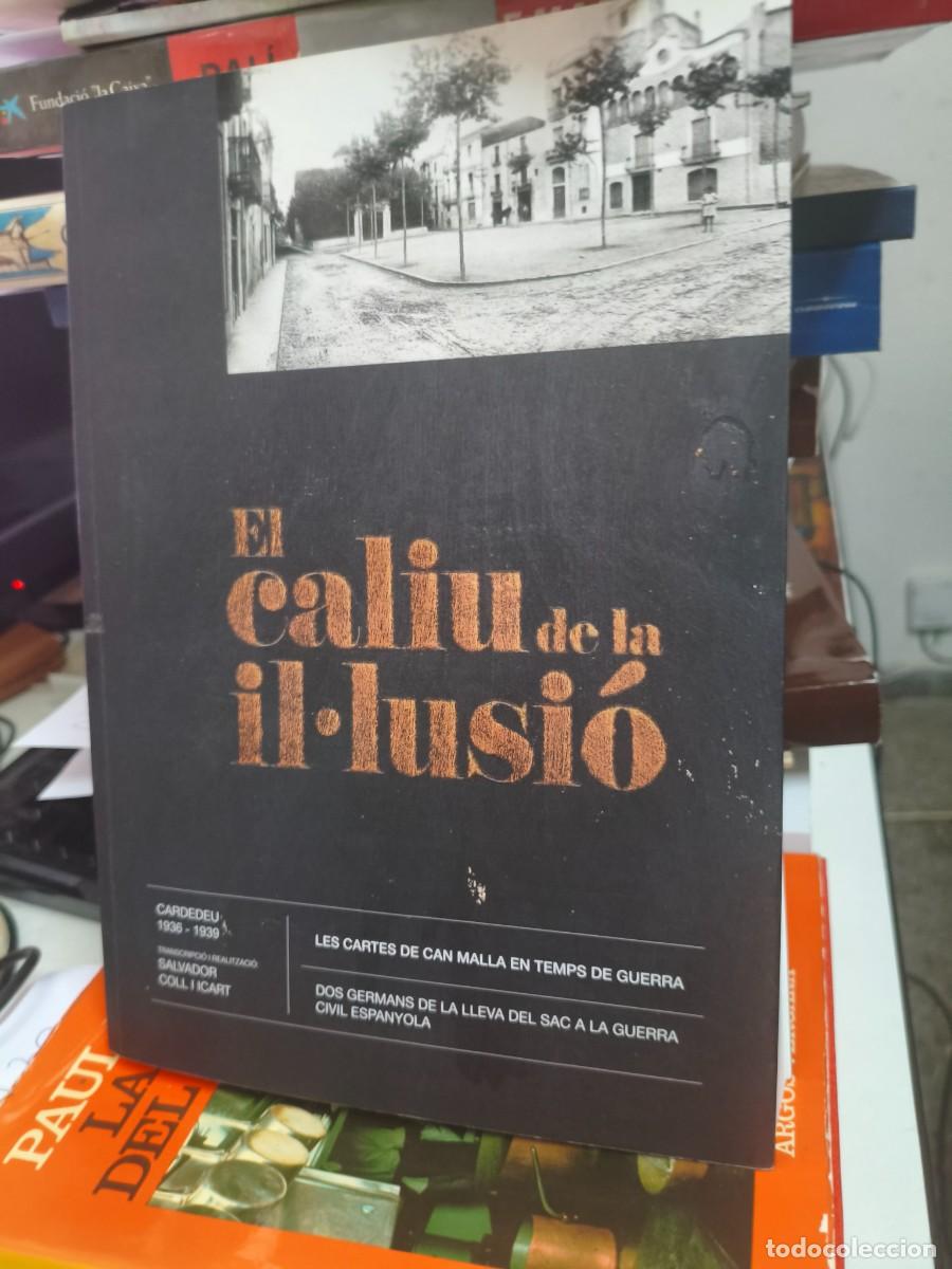 Libros de segunda mano: El Caliu de la il&middot;lusi&oacute;: les cartes de Can Malla en temps de guerra. Cardedeu guerra civil