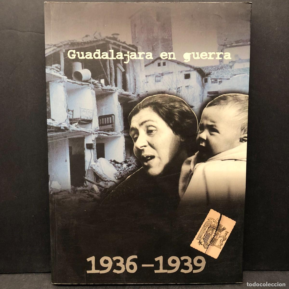 Libros de segunda mano: GUADALAJARA EN GUERRA - 1936-1939 - 2007 - GUERRA CIVIL ESPA&Ntilde;OLA - RAR&Iacute;SIMO / 2117
