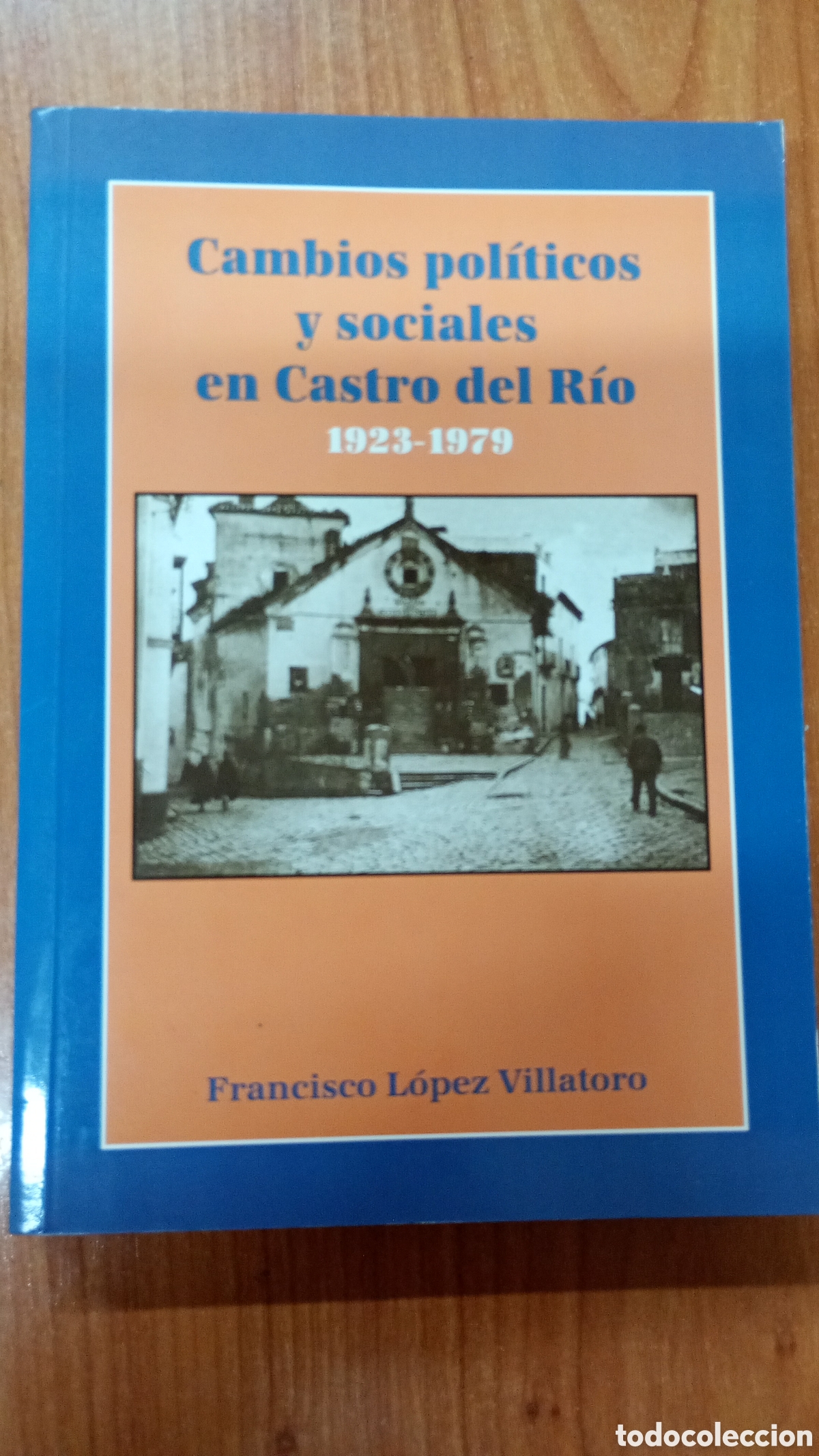 Libros de segunda mano: Cambios pol&iacute;ticos y sociales en Castro del R&iacute;o (1923-1979). Francisco L&oacute;pez Villatoro