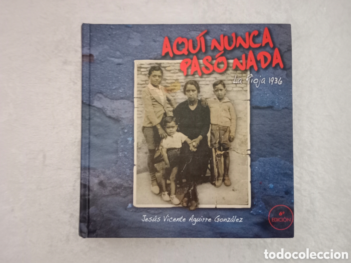 Libros de segunda mano: AQU&Iacute; NUNCA PAS&Oacute; NADA, LA RIOJA 1936, JES&Uacute;S VICENTE AGUIRRE GONZ&Aacute;LEZ