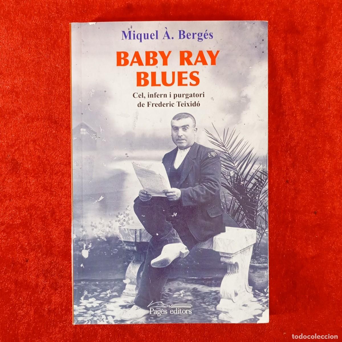 Libros de segunda mano: BABY RAY BLUES. MIQUEL &Agrave;. BERG&Eacute;S - CEL, INFERN I PURGATORI DE FREDERIC TEIXID&Oacute; -PAG&Egrave;S EDITORS / 2240