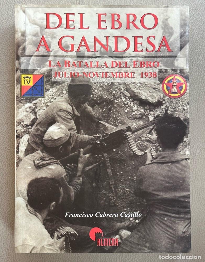 Libros de segunda mano: Del Ebro a Gandesa : la batalla del Ebro, julio-noviembre 1938 - Francisco Cabreta Castillo