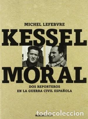 Libros de segunda mano: Kessel - Moral. Dos reporteros en la Guerra civil espa&ntilde;ola