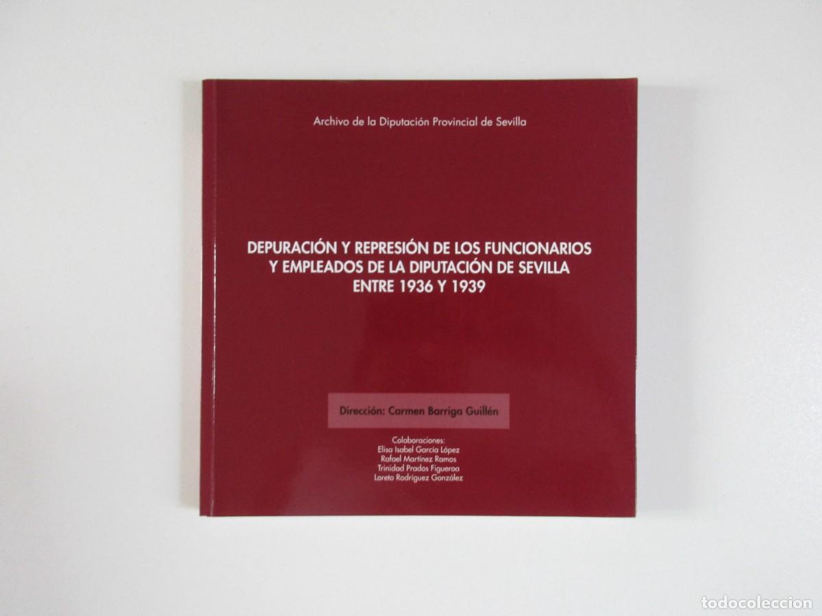 Libros de segunda mano: GUERRA CIVIL - DEPURACION Y REPRESION DE LOS FUNCIONARIOS Y EMPLEADOS DE LA DIPUTACION DE SEVILLA