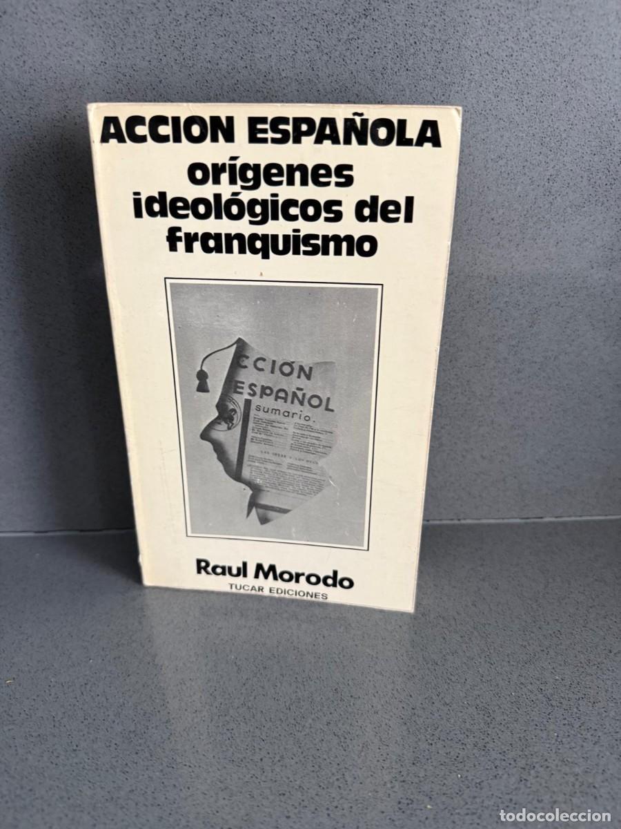 Libros de segunda mano: ACCI&Oacute;N ESPA&Ntilde;OLA - OR&Iacute;GENES IDEOL&Oacute;GICOS DEL FRANQUISMO - RA&Uacute;L MORODO - EDITORIAL TUCAR