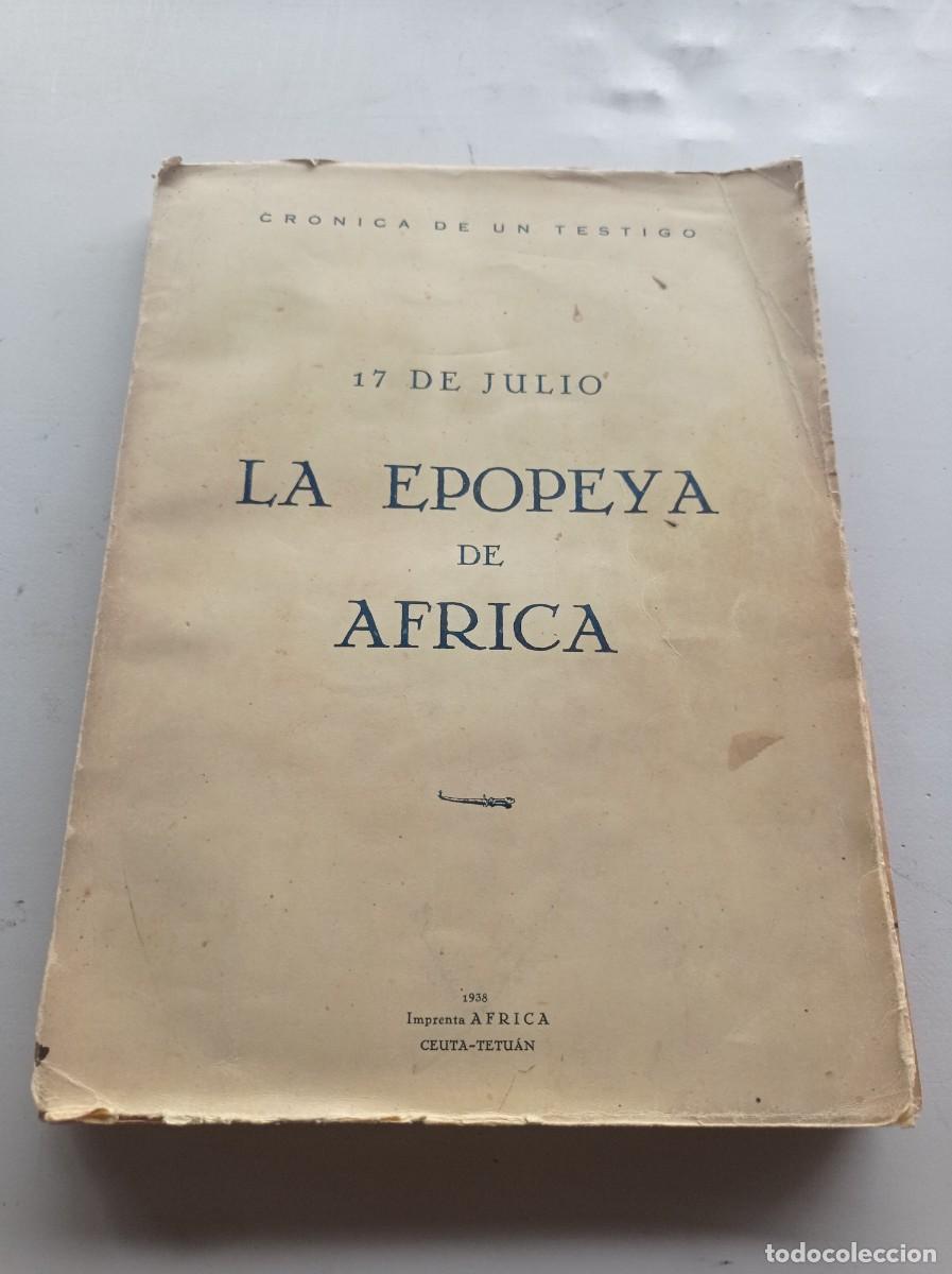 Libros de segunda mano: LA EPOPEYA DE &Aacute;FRICA, 17 DE JULIO. CR&Oacute;NICA DE UN TESTIGO (ENRIQUE ARQU&Eacute;S). CEUTA, TETU&Aacute;N, 1937. VER