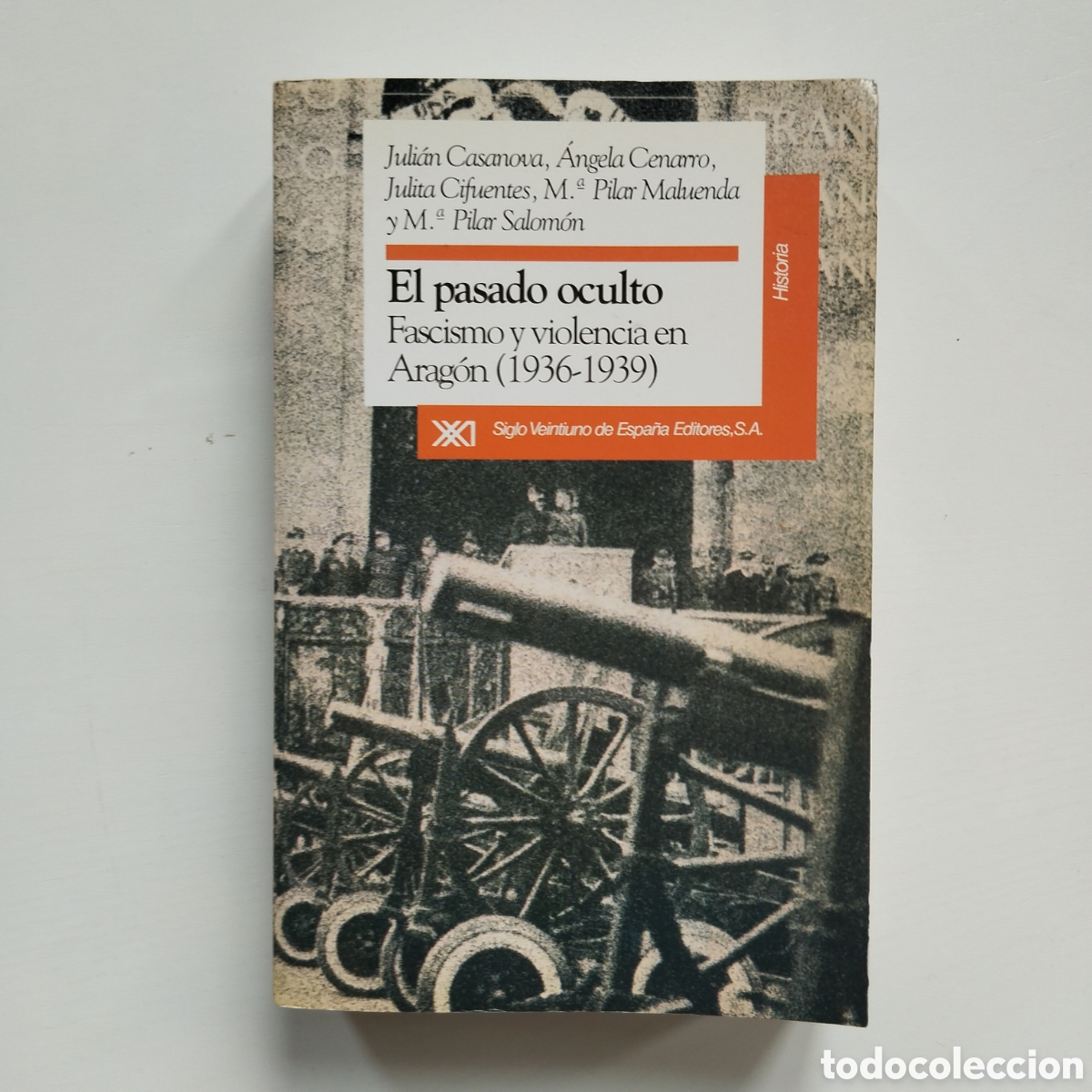 Libros de segunda mano: EL PASADO OCULTO FASCISMO Y VIOLENCIA EN ARAG&Oacute;N (1936-1939) JULI&Aacute;N CASANOVA &Aacute;NGELA CENARRO SIGLO XXI