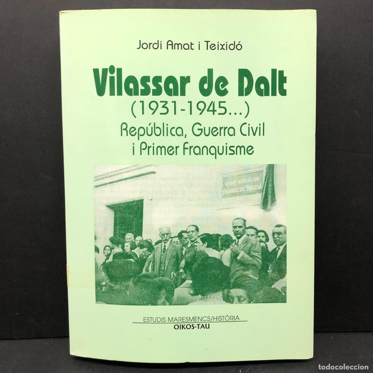 Libros de segunda mano: VILASSAR DE DALT (1931-1945) REP&Uacute;BLICA, GUERRA CIVIL I PRIMER FRANQUISME - JORDI AMAT TEIXID&Oacute; / 371