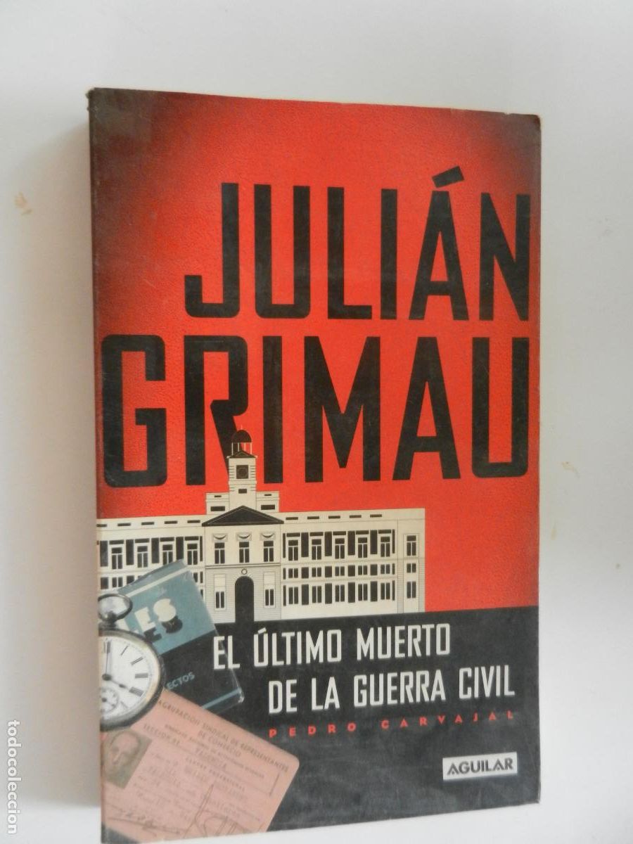 Libros de segunda mano: JULIAN GRIMAU , EL ULTIMO MUERTO DE LA GUERRA CIVIL -PEDRO CARVAJAL - AGUILAR 1&ordf; EDC 2003