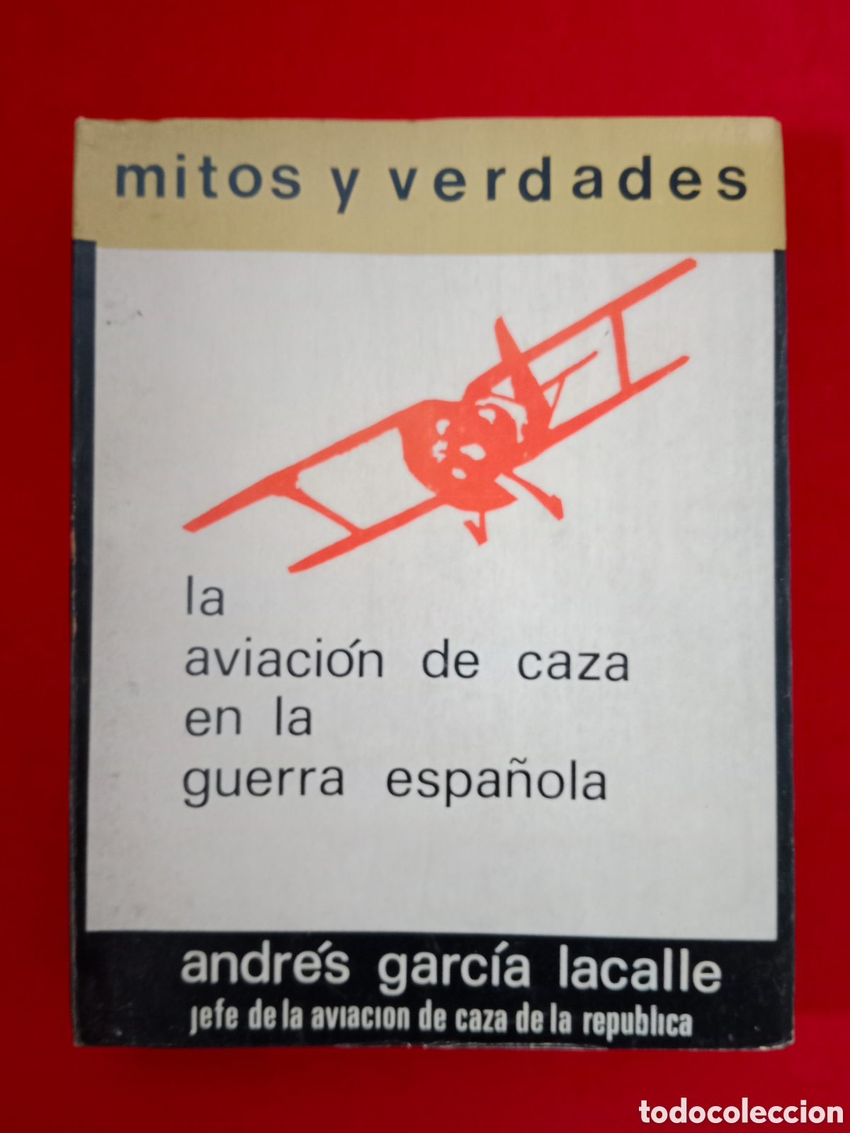 Libros de segunda mano: MITOS Y VERDADES, LA AVIACI&Oacute;N DE CAZA EN LA GUERRA ESPA&Ntilde;OLA, GARC&Iacute;A LACALLE
