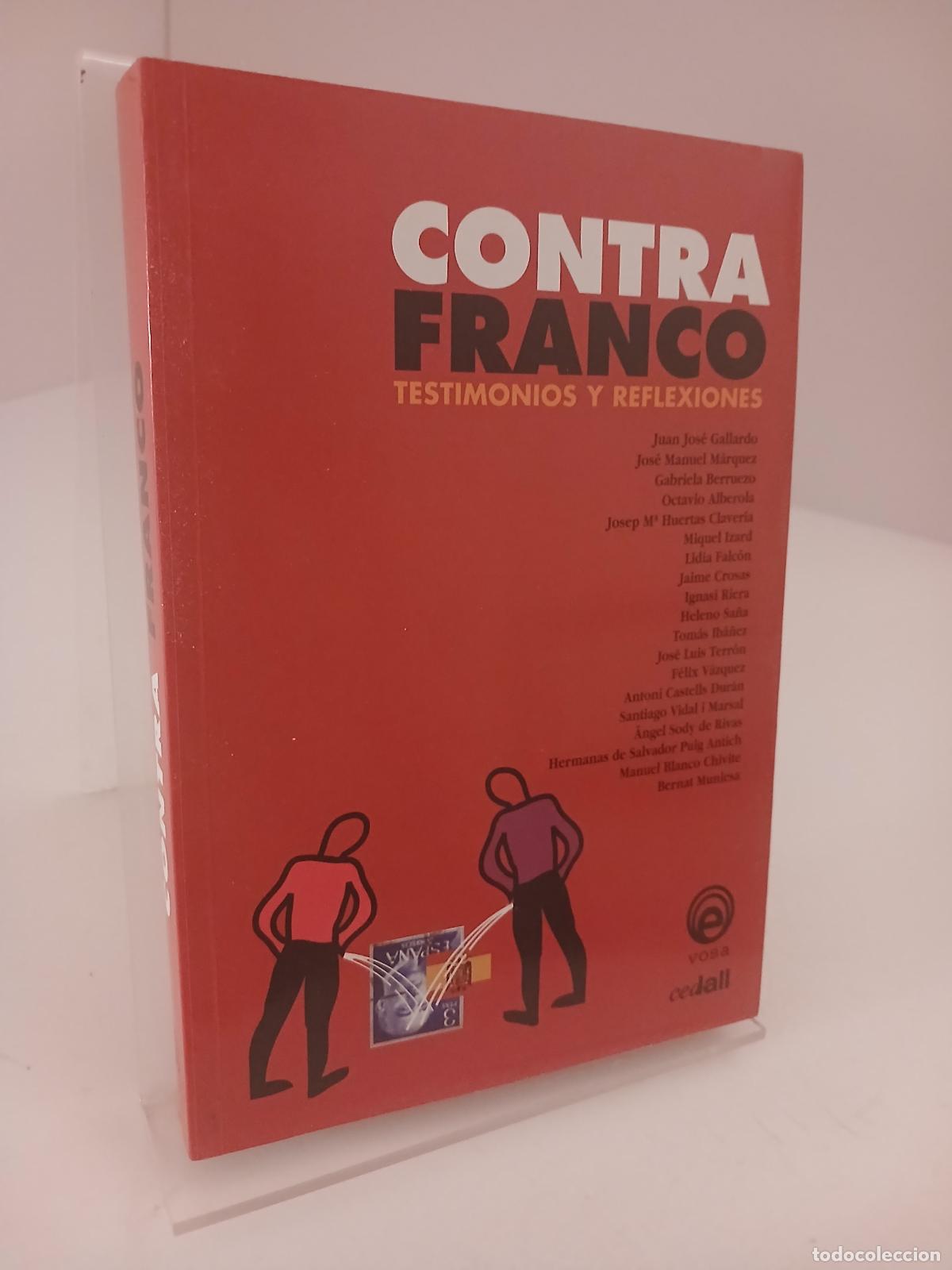 Libros de segunda mano: Contra Franco testimonios y reflexiones - Juan Jos&eacute; Gallardo Romero
