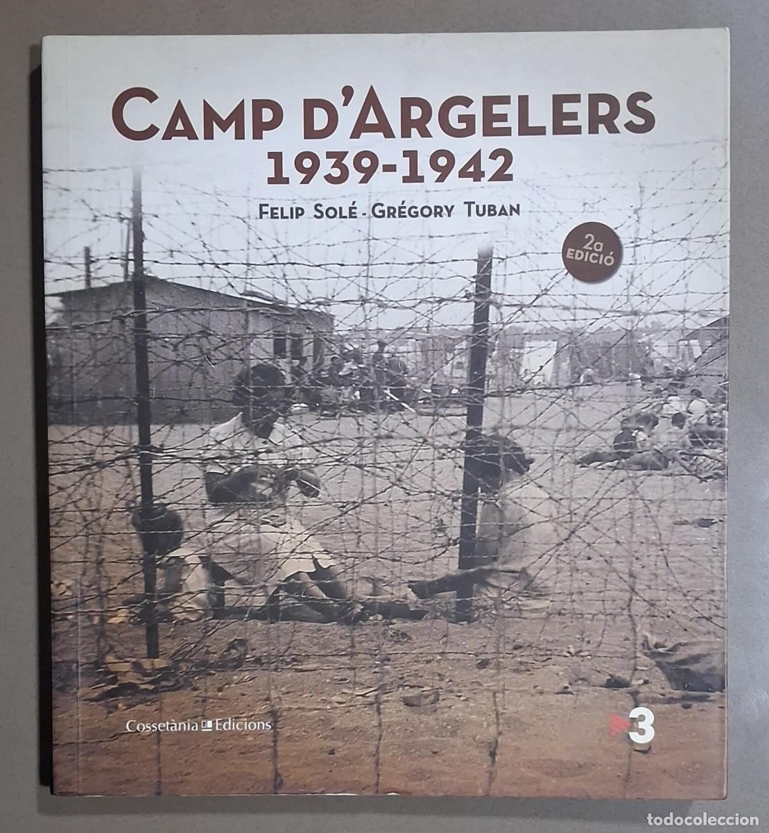 Libros de segunda mano: Camp d&rsquo;Argelers. 1939 &ndash; 1942. Felip Sol&eacute; & Gr&eacute;gory Tuban. Cosset&agrave;nia 2011. Com nou!