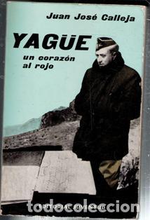Libros de segunda mano: Yag&uuml;e. Un coraz&oacute;n al rojo. Juan Jos&eacute; Calleja.
