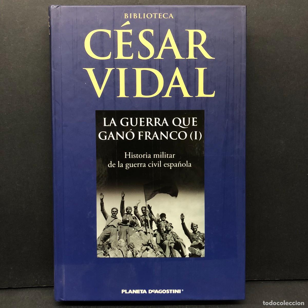 Libros de segunda mano: C&Eacute;SAR VIDAL - LA GUERRA QUE GAN&Oacute; FRANCO (I) - HISTORIA MILITAR DE LA GUERRA CIVIL ESPA&Ntilde;OLA / 182