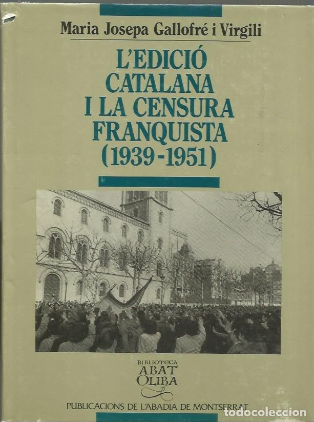 Libros de segunda mano: L'EDICI&Oacute; CATALANA I LA CENSURA FRANQUISTA (1936-1951)-MARIA JOSEPA GALLOFR&Eacute; i VIRGILI