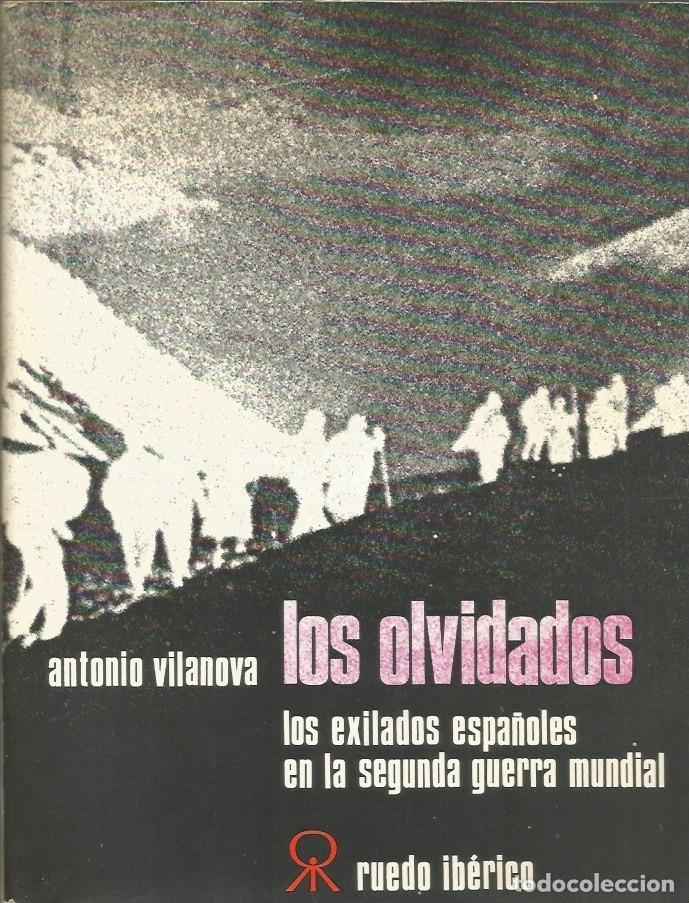 Libros de segunda mano: LOS OLVIDADOS LOS EXILIADOS ESPA&Ntilde;OLES EN LA SEGUNDA GUERRA MUNDIAL-ANTONIO VILANOVA