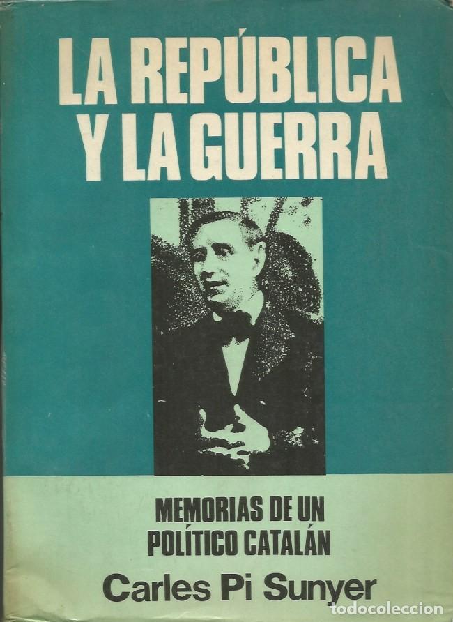 Libros de segunda mano: LA REP&Uacute;BLICA Y LA GUERRA MEMORIAS DE UN POL&Iacute;TICO CATAL&Aacute;N-CARLES PI SUNYER