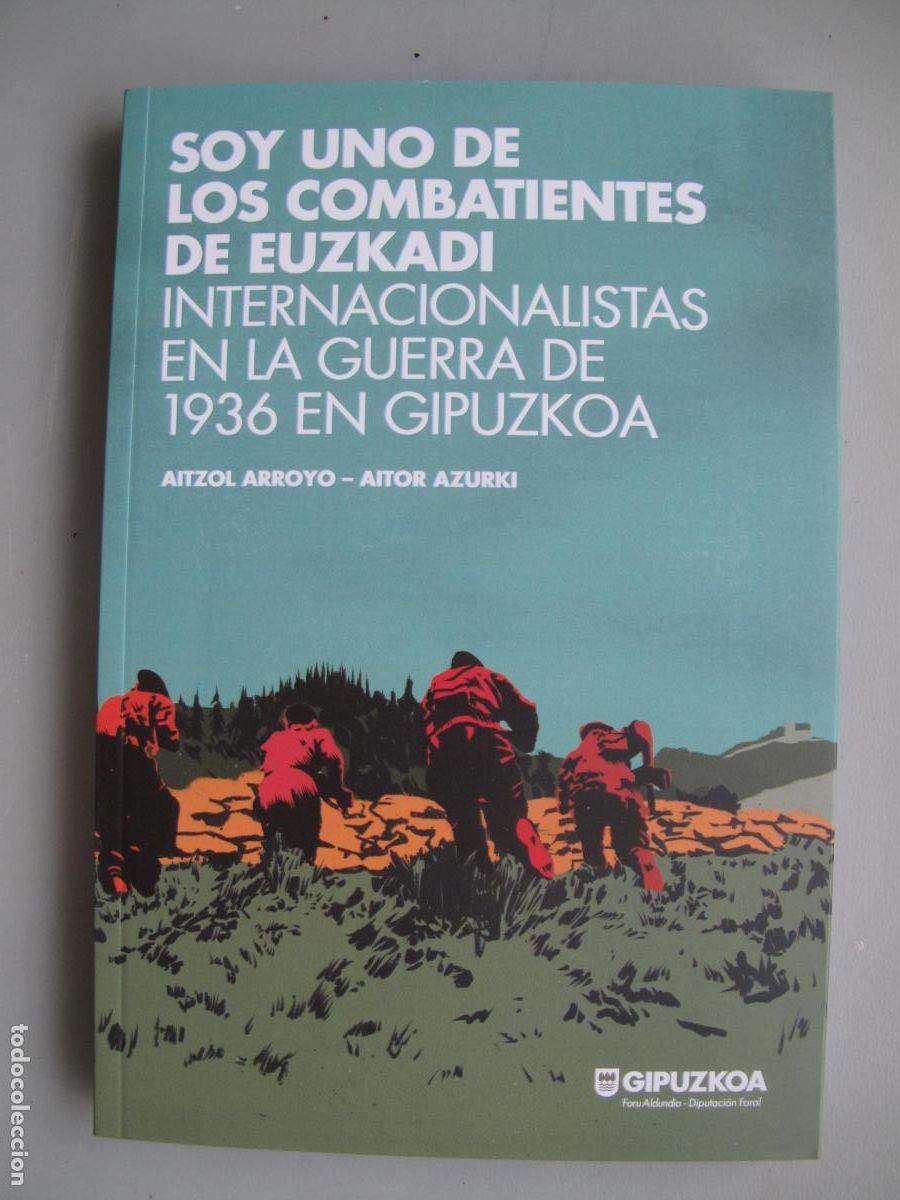 Libros de segunda mano: SOY UNO DE LOS COMBATIENTES DE EUZKADI. INTERNACIONALISTAS EN LA GUERRA DE 1936 EN GUIP&Uacute;ZCOA.