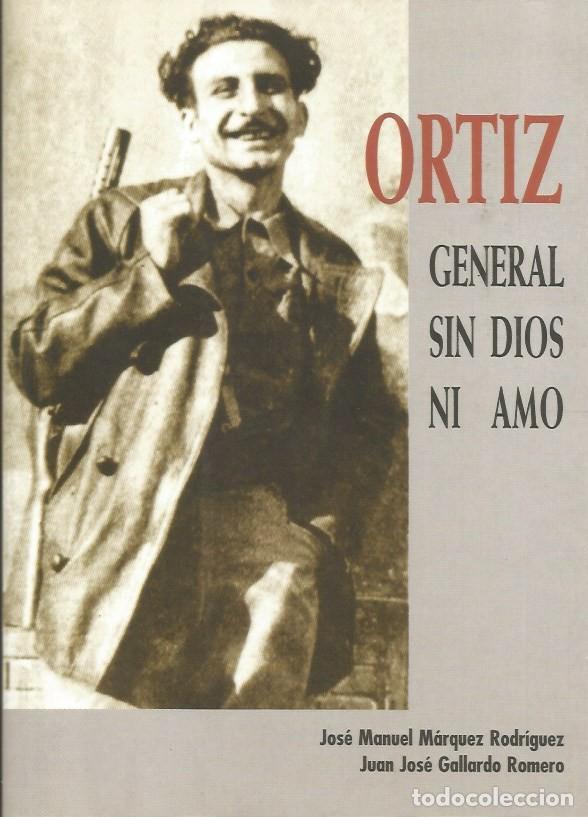 Libros de segunda mano: ORTIZ GENERAL SIN DIOS NI AMO-JOS&Eacute; MANUEL M&Aacute;RQUEZ RODRIGUEZ, JUAN JOS&Eacute; GALLARDO ROMERO